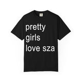 Pretty girls love sza Unisex Garment-Dyed T-shirt