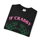 If Crabby please Return To the Beach Unisex Garment-Dyed T-shirt