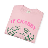 If Crabby please Return To the Beach Unisex Garment-Dyed T-shirt