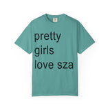 Pretty girls love sza Unisex Garment-Dyed T-shirt