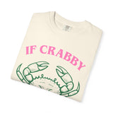 If Crabby please Return To the Beach Unisex Garment-Dyed T-shirt