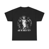 Are We Great Yet Unisex T-shirt Anti ICE
