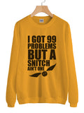 I got 99 problems but a snitch ain't one Unisex Crewneck Sweatshirt