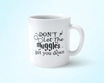 Don't let muggles get you down Coffee Mug 11oz