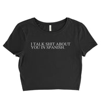 I talk shit about you in Spanish Women’s Crop Tee / Crop Top