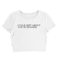 I talk shit about you in Spanish Women’s Crop Tee / Crop Top