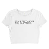 I talk shit about you in Spanish Women’s Crop Tee / Crop Top