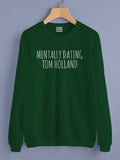 Mentally Dating Tom Holland Unisex Sweatshirt