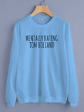 Mentally Dating Tom Holland Unisex Sweatshirt