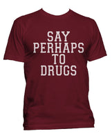 Say Perhaps To Drugs Men T-Shirt