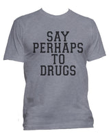 Say Perhaps To Drugs Men T-Shirt