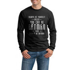 Always Be Yourself Unless You Can Be Batman Then Always Be Batman  Men’s Long Sleeve Shirt