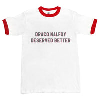 Draco Malfoy Deserved Better Ringer T-Shirt