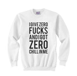 I Give Zero F*cks and I Got Zero Chill in Me Ariana Grande Unisex Sweatshirt