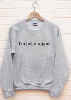 I'm Not a Rapper Unisex Sweatshirt