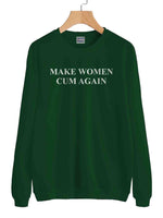 Make Women Cum Again Unisex Sweatshirt