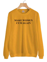 Make Women Cum Again Unisex Sweatshirt