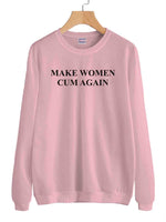 Make Women Cum Again Unisex Sweatshirt