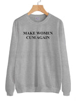 Make Women Cum Again Unisex Sweatshirt