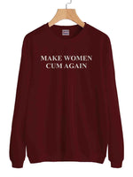 Make Women Cum Again Unisex Sweatshirt