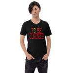 To Be Continued Short-Sleeve Unisex T-Shirt - Geeks Pride