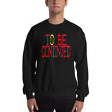To Be Continued Unisex Sweatshirt - Geeks Pride