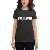Ew, David Women's short sleeve t-shirt - Geeks Pride