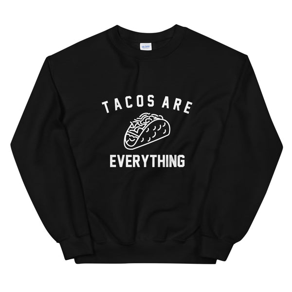 Tacos Are Everything Tacos Lover Unisex Sweatshirt - Geeks Pride