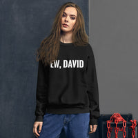 Ew, David Unisex Sweatshirt - Geeks Pride