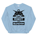 It's Not a Robot It's a Gundam B Unisex Sweatshirt