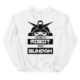 It's Not a Robot It's a Gundam B Unisex Sweatshirt